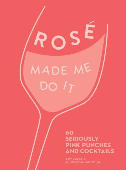 Rose Made Me Do It: 60 Perfectly Pink Punches and